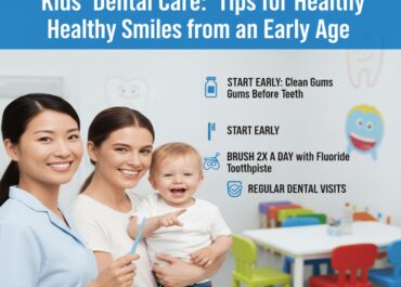 Kids’ Dental Care: Tips for Healthy Smiles from an Early Age
